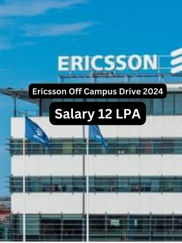 Ericsson Off Campus Drive 2024 : Salary 12 LPA
