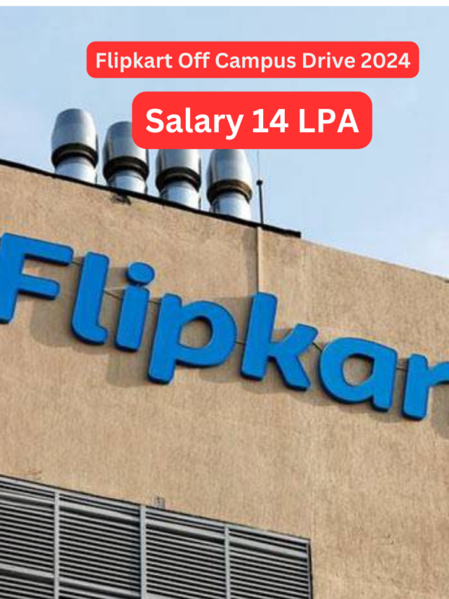 Flipkart Off Campus Drive 2024 : Salary 14 LPA